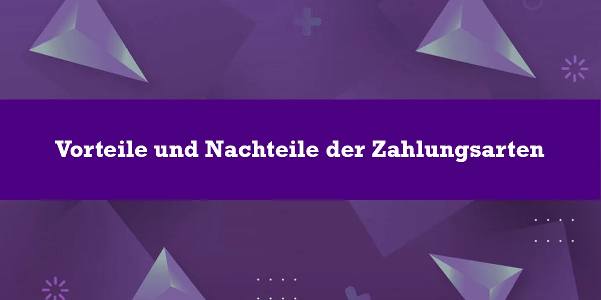 Vorteile und Nachteile der Zahlungsarten